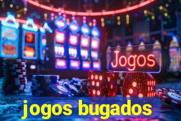 jogos bugados